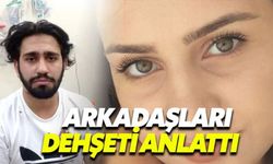 Helin'in arkadaşları yaşananları anlattı