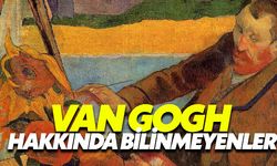 Van Gogh Hakkında Bilinmeyenler