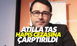 Atilla Taş Hapis Cezasına Çarptırıldı