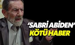 Sabri Abi'den kötü haber usta oyuncu Aydemir Akbaş korkuttu