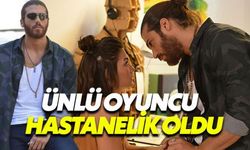 Erkenci Kuş Can Yaman hastanelik oldu