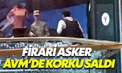 Firari asker AVM'de korku dolu anlar yaşattı