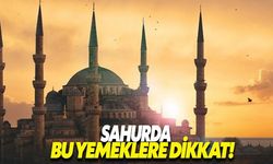 Sahurda bu yemeklere dikkat!