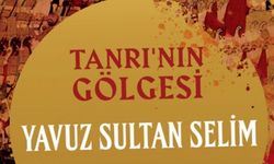 Yavuz Sultan Selim, TANRININ GÖLGESİ
