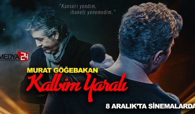 Murat Göğebakan'ın Yaşamı Sinema Perdesinde: 'Kalbim Yaralı' Filmi 8 Aralık'ta Vizyonda