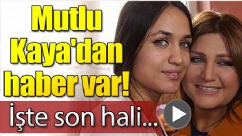 Mutlu Kaya'dan haber var! İşte son hali